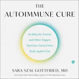 The Autoimmune Cure: Healing the Trauma and Other Triggers That Have Turned Your Body Against You Audio CD  Unabridged, March 12, 2024