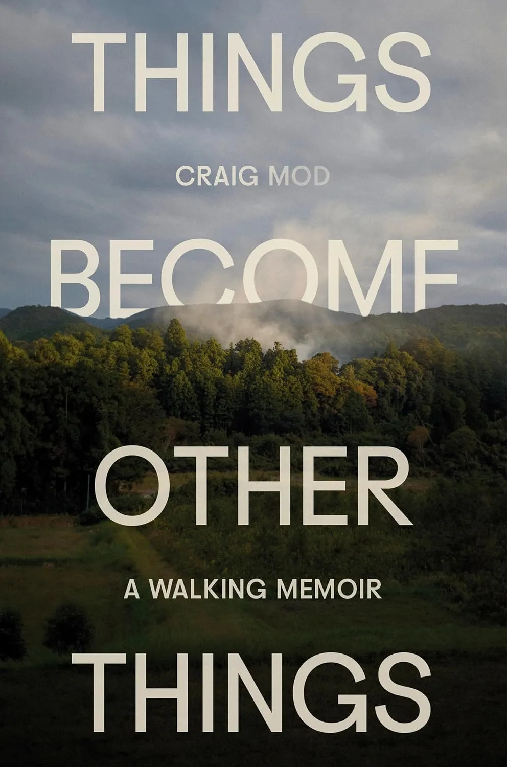 Things Become Other Things: A Walking Memoir Hardcover  May 6, 2025