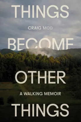 Things Become Other Things: A Walking Memoir Hardcover  May 6, 2025