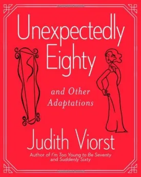Unexpectedly Eighty And Other Adaptations by Viorst, Judith [Free Press,2010] (Hardcover) Paperback  January 1, 1994