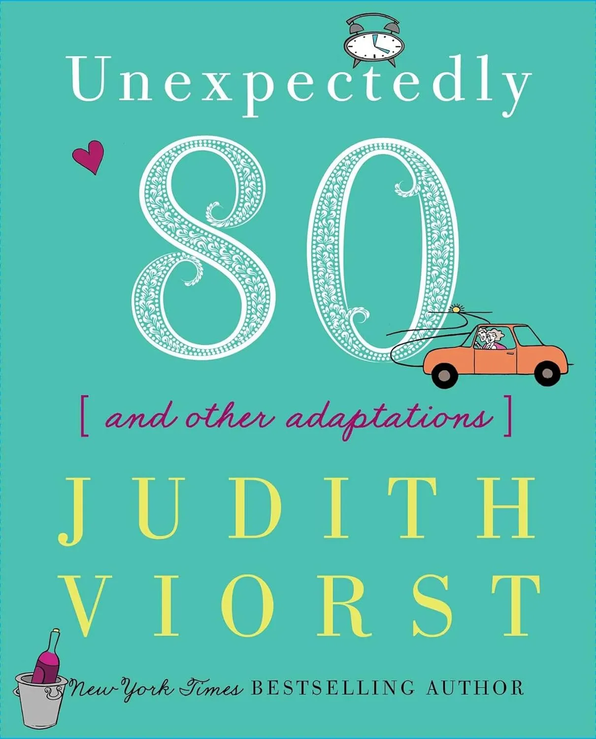 Unexpectedly Eighty: And Other Adaptations (Judith Viorst's Decades) Hardcover  Illustrated, October 5, 2010