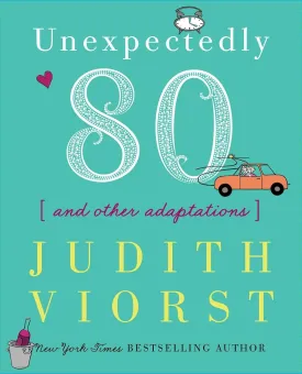 Unexpectedly Eighty: And Other Adaptations (Judith Viorst's Decades) Hardcover  Illustrated, October 5, 2010